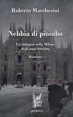 Nebbia di piombo. Un'indagine nella Milano degli anni Settanta