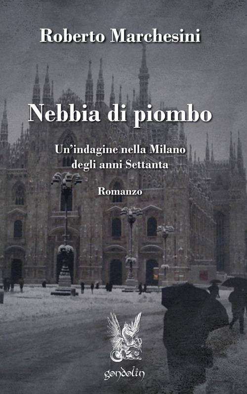 Nebbia di piombo. Un'indagine nella Milano degli anni Settanta - Roberto Marchesini - copertina