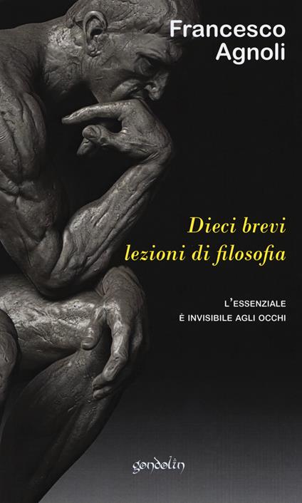 Dieci brevi lezioni di filosofia. L'essenziale è invisibile agli occhi - Francesco Agnoli - copertina