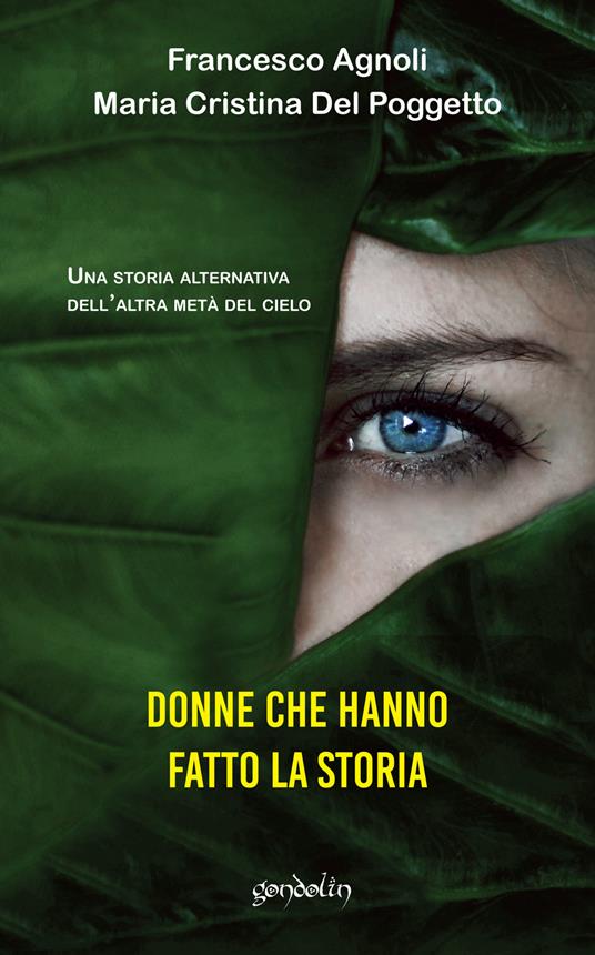 Donne che hanno fatto la storia. Una storia alternativa dell'altra metà del cielo - Francesco Agnoli,Maria Cristina Del Poggetto - copertina