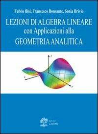 Lezioni di algebra lineare con applicazioni alla geometria analitica - Sonia Brivio,Fulvio Bisi,Francesco Bonsante - copertina