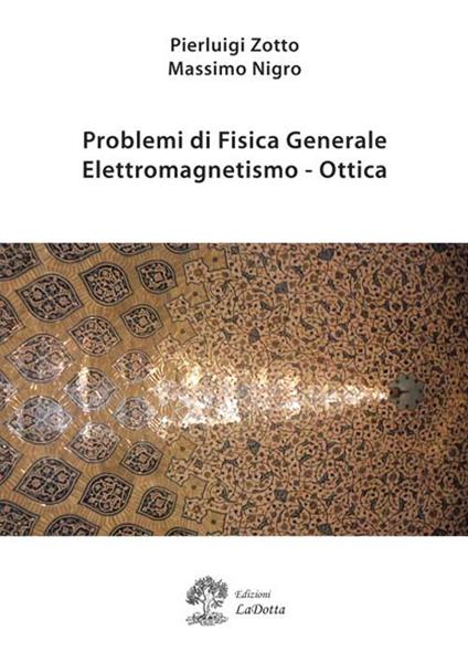 Problemi di fisica generale. Elettromagnetismo e ottica - Pierluigi Zotto,Massimo Nigro - copertina