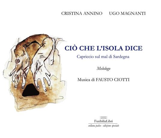Ciò che l'Isola dice. Capriccio sul mal di Sardegna. Con CD-Audio - Cristina Annino,Ugo Magnanti - copertina