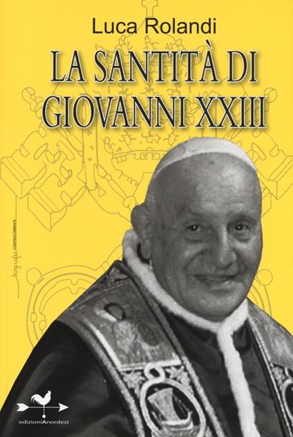 La santità di Giovanni XXIII - Luca Rolandi - copertina