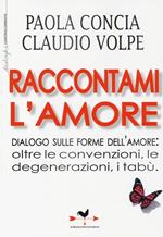 Raccontami l'amore. Dialogo sulle forme dell'amore: oltre le convenzioni, le degenerazioni, i tabù