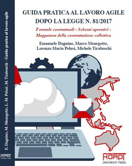 Guida pratica al lavoro agile dopo la legge n. 81/2017. Formule contrattuali, schemi operativi, mappatura della contrattazione collettiva - Michele Tiraboschi,Emanuele Dagnino,Lorenzo Maria Pelusi - copertina