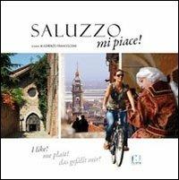 Saluzzo mi piace! Ediz. italiana, francese, inglese e tedesca - copertina
