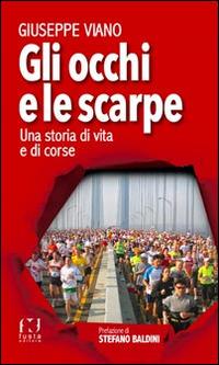 Gli occhi e le scarpe. Una storia di vita e di corse - Giuseppe Viano - copertina