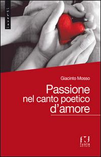 Passione nel canto poetico d'amore - Giacinto Mosso - copertina