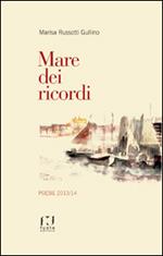 Mare dei ricordi. Poesie 2013/14