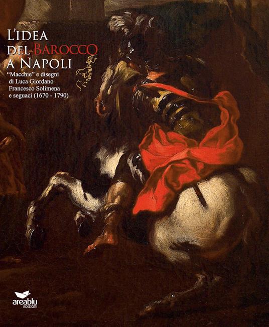 L' idea del Barocco a Napoli. Ediz. illustrata - Enrico De Nicola,Viviana Farina - copertina