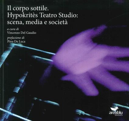 Il corpo sottile. Hypokritès Teatro Studio: scena, media e società - copertina