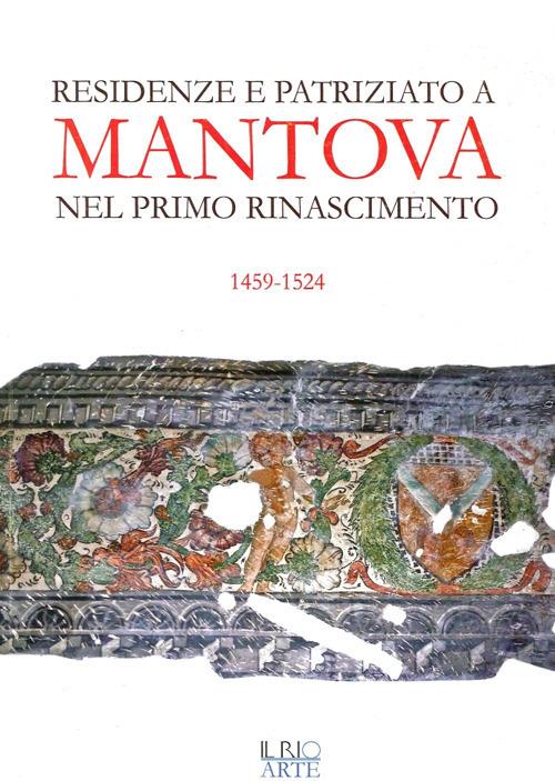 Residenze e patriziato a Mantova nel primo Rinascimento 1459-1524 - copertina
