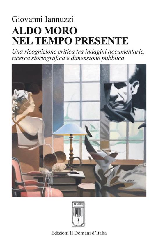 Aldo Moro nel tempo presente. Una ricognizione critica tra indagini documentarie, ricerca storiografica e dimensione pubblica - Giovanni Iannuzzi - copertina