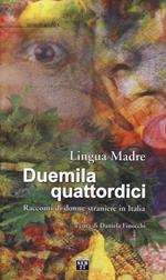 Lingua madre Duemilaquattordici. Racconti di donne straniere in Italia