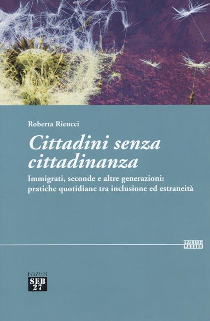 Cittadini senza cittadinanza. Immigrati, seconde e altre generazioni: pratiche quotidiane tra inclusione ed estreneità - Roberta Ricucci - copertina