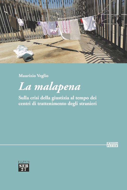 La malapena. Sulla crisi della giustizia al tempo dei centri di trattenimento degli stranieri - Maurizio Veglio - copertina