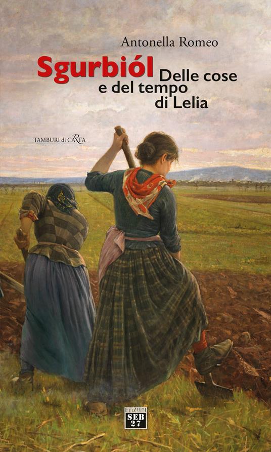 Sgurbiol. Delle cose e del tempo di Lelia - Antonella Romeo - copertina