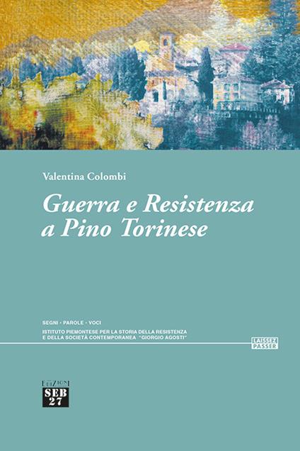 Guerra e resistenza a Pino torinese - Valentina Colombi - copertina