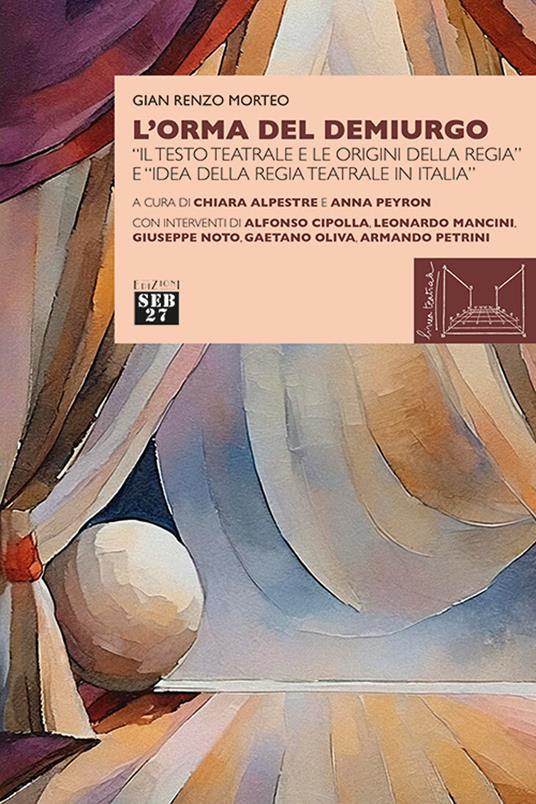 L'orma del demiurgo. «Il testo teatrale e le origini della regia» e «idea della regia teatrale in Italia» - Gian Renzo Morteo - copertina