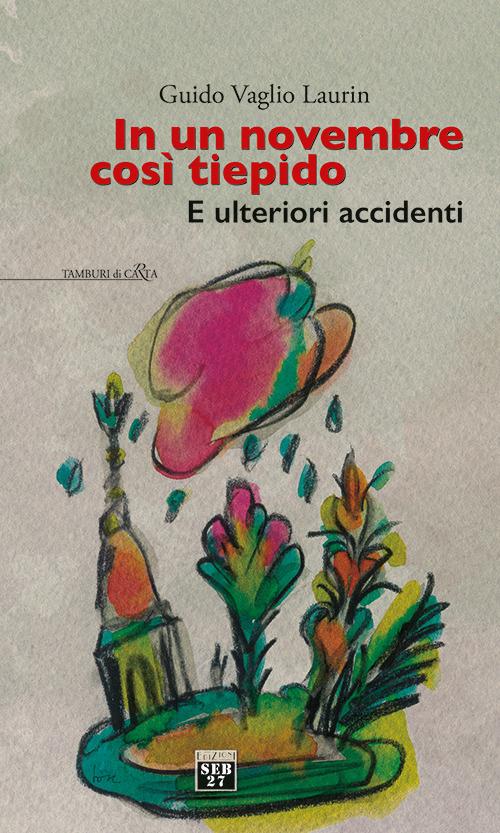 In un novembre così tiepido. E ulteriori accidenti - Guido Vaglio Laurin - copertina