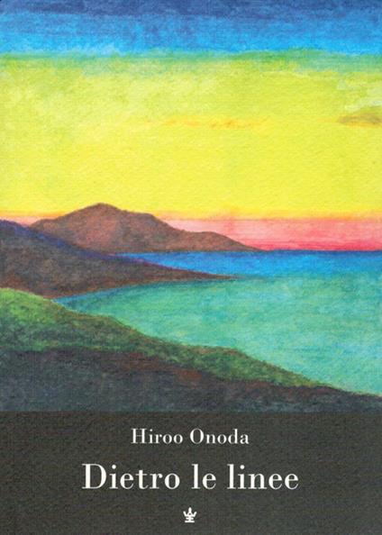 Dietro le linee. Io, solo, per trent'anni in guerra - Hiroo Onoda - copertina