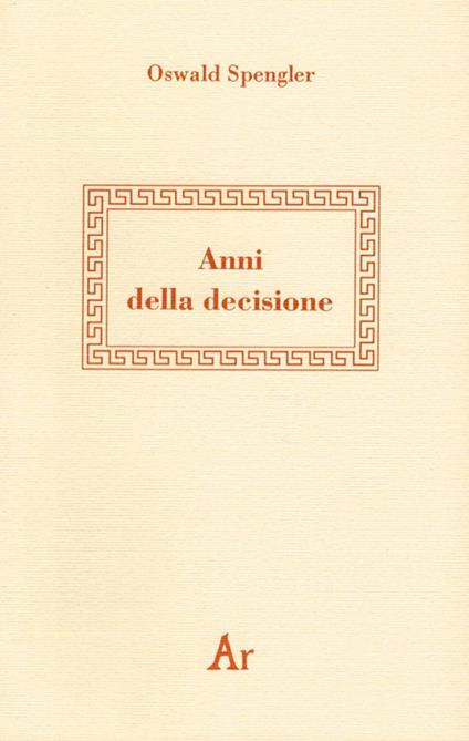 Anni della decisione - Oswald Spengler - copertina