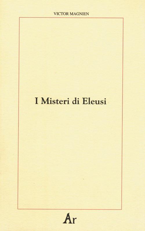 I misteri di Eleusi. Origini e rituale delle iniziazioni elusine - Victor Magnien - copertina