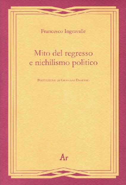 Mito del regresso e nichilismo politico - Francesco Ingravalle - copertina