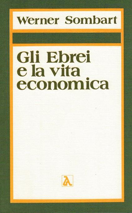 Gli ebrei e la vita economica. Vol. 1: Il contributo degli ebrei all'edificazione dell'economia moderna. - Werner Sombart - copertina