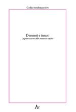 Dementi e insani. La persecuzione delle memorie antiche. Codice teodosiano XVI