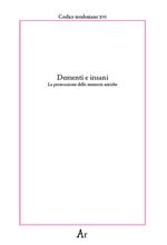 Dementi e insani. La persecuzione delle memorie antiche. Codice teodosiano XVI