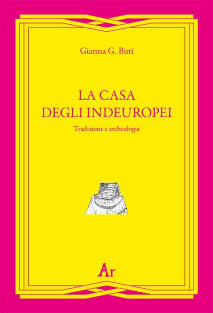 La casa degli indeuropei. Tradizione e archeologia - Gianna G. Buti - copertina