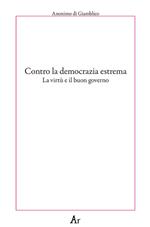 Contro la democrazia estrema. La virtù e il buon governo