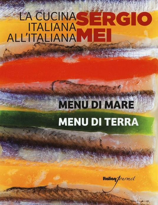 La cucina italiana all'italiana. Menu di terra. Menu di mare - Sergio Mei - copertina
