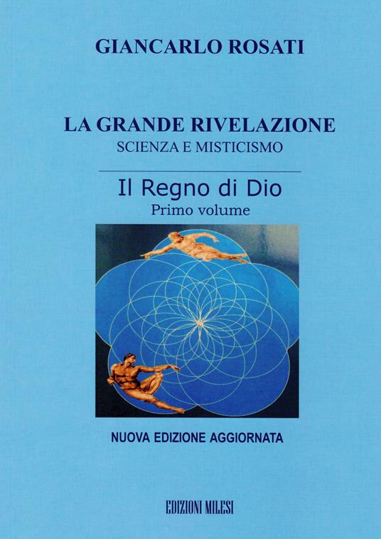 La grande rivelazione. Scienza e misticismo. Vol. 1: Il regno di Dio - Giancarlo Rosati - copertina