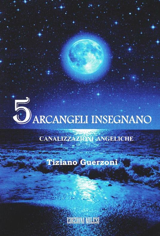5 arcangeli insegnano. Canalizzazioni angeliche - Tiziano Guerzoni - copertina