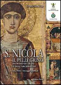 San Nicola il pellegrino. Patrono di Trani e dell'arcidiocesi. Vita, critica e messaggio spirituale - Gerardo Cioffari - copertina