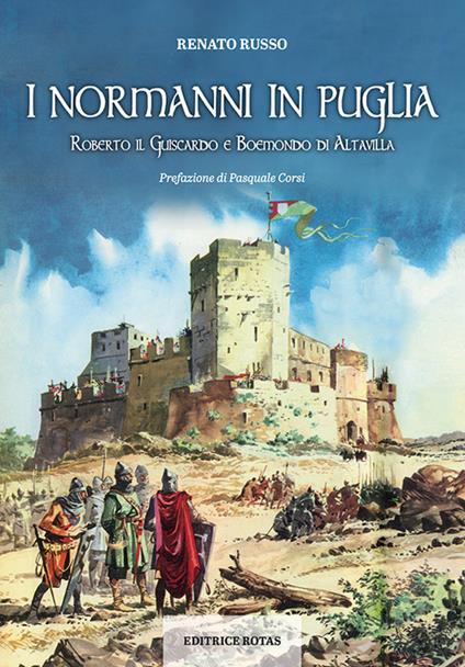 I normanni in Puglia. Roberto il Guiscardo e Boemondo di Altavilla - Renato Russo - copertina
