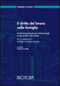 Il diritto del lavoro nella famiglia. Atti dell'8° Giornata di Studi sul diritto di famiglia in memoria dell'avv. Mario Jaccheri - copertina