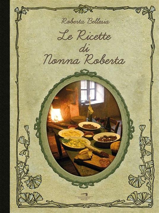 Le ricette di nonna Roberta - Roberta Bellesia - ebook