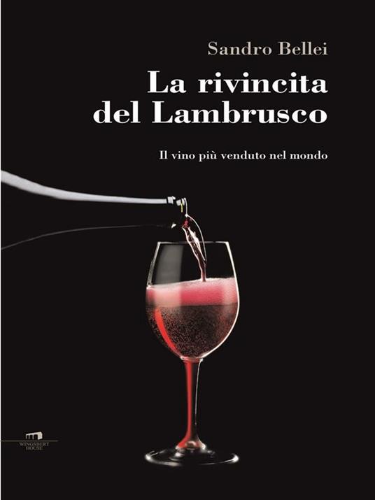 La rivincita del Lambrusco. Il vino più venduto nel mondo - Sandro Bellei - ebook