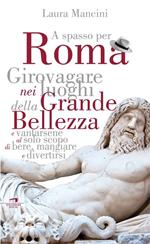 Roma. Girovagare nei luoghi della Grande bellezza e vantarsene al solo scopo di bere, mangiare e divertirsi