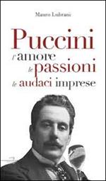 Puccini. L'amore, le passioni, le golose imprese