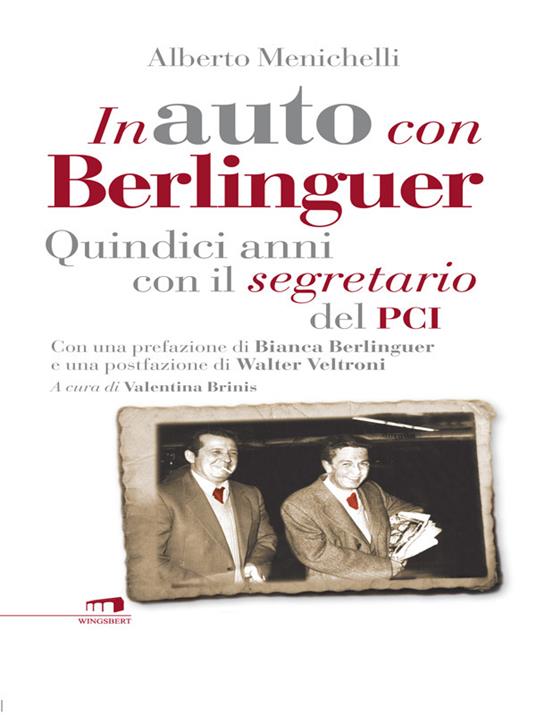 In auto con Berlinguer. Quindici anni con il segretario del PCI - Alberto Menichelli,Valentina Brinis - ebook