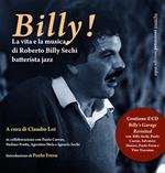 Billy! La vita e la musica di Roberto Billy Sechi batterista jazz (1959-2005). Con CD Audio