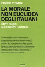 La morale non euclidea degli italiani. Breve saggio sul carattere nazionale