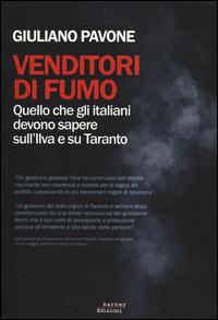 Venditori di fumo. Quello che gli italiani devono sapere sull'Ilva e su Taranto - Giuliano Pavone - copertina