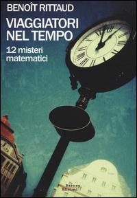Viaggiatori nel tempo. 12 misteri matematici - Benoît Rittaud - copertina