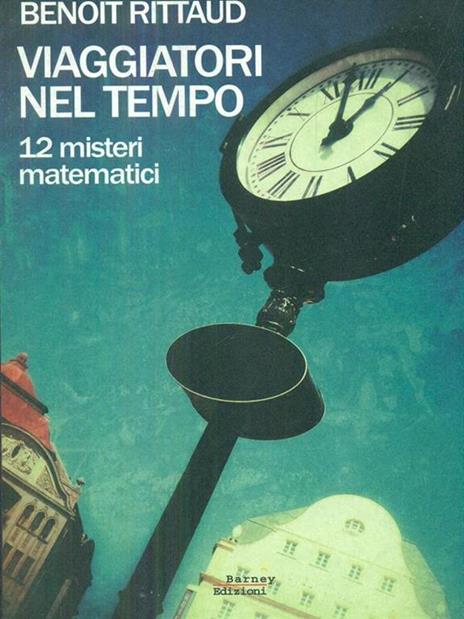 Viaggiatori nel tempo. 12 misteri matematici - Benoît Rittaud - copertina